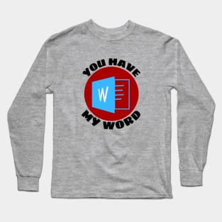 You Have My Word | Word Pun Long Sleeve T-Shirt